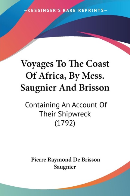 Voyages To The Coast Of Africa, By Mess. Saugnier And Brisson: Containing An Account Of Their Shipwreck (1792)