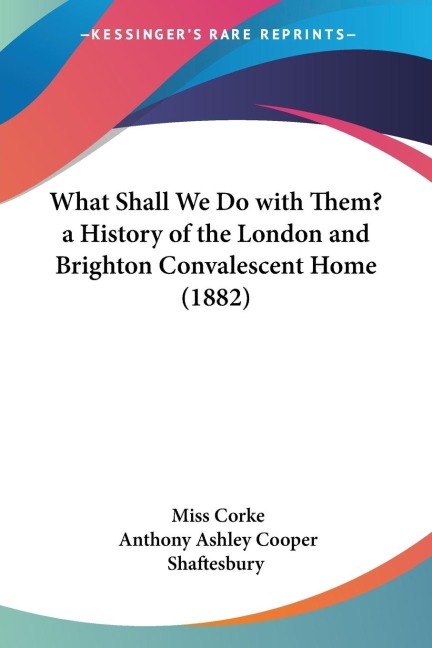 What Shall We Do with Them? a History of the London and Brighton Convalescent Home (1882)