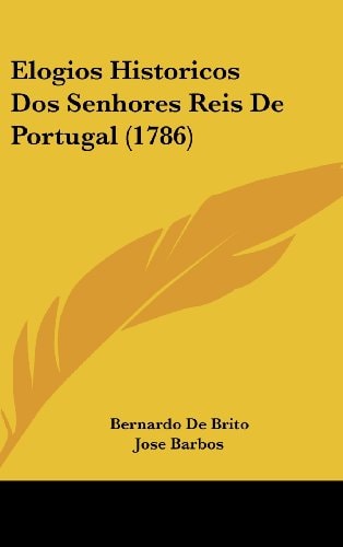 Elogios Historicos Dos Senhores Reis De Portugal (1786)