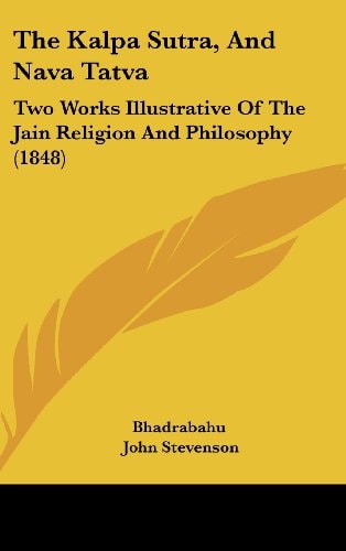 The Kalpa Sutra, And Nava Tatva Two Works Illustrative Of The Jain Religion And Philosophy (1848)