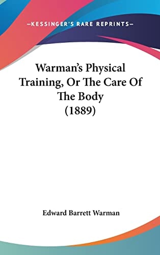 Warman's Physical Training, Or The Care Of The Body (1889)