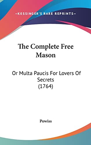 The Complete Free Mason Or Multa Paucis For Lovers Of Secrets (1764)