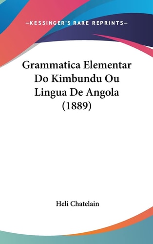 Grammatica Elementar Do Kimbundu Ou Lingua De Angola (1889)