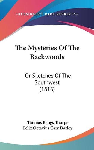 The Mysteries Of The Backwoods Or Sketches Of The Southwest (1816)