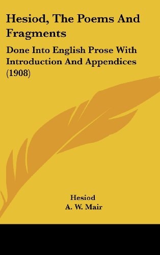 Hesiod, The Poems And Fragments Done Into English Prose With Introduction And Appendices (1908)