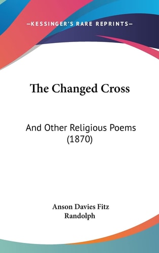 The Changed Cross And Other Religious Poems (1870)