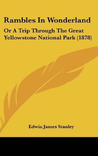 Rambles In Wonderland Or A Trip Through The Great Yellowstone National Park (1878)