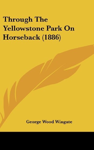 Through The Yellowstone Park On Horseback (1886)