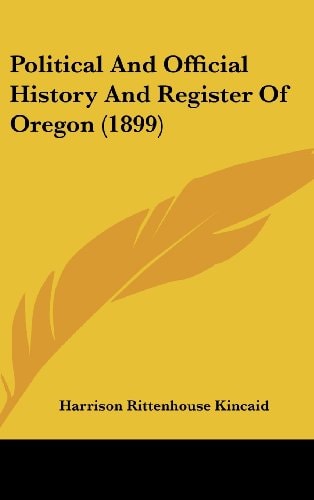 Political And Official History And Register Of Oregon (1899)