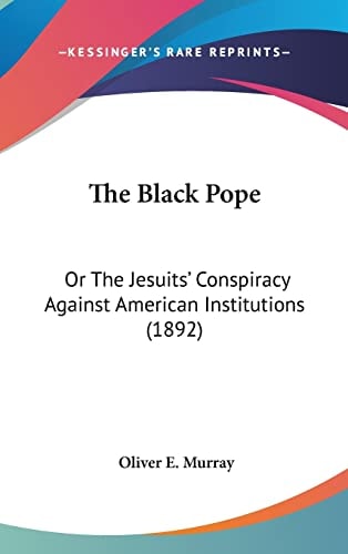 The Black Pope Or The Jesuits' Conspiracy Against American Institutions (1892)