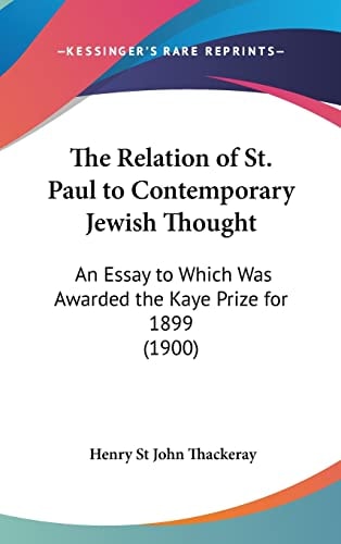 The Relation of St Paul to Contemporary Jewish Thought An Essay to Which Was Awarded the Kaye Prize For 1899 (1900)