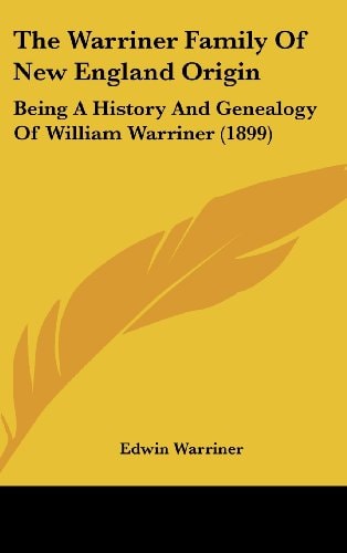 The Warriner Family Of New England Origin Being A History And Genealogy Of William Warriner (1899)