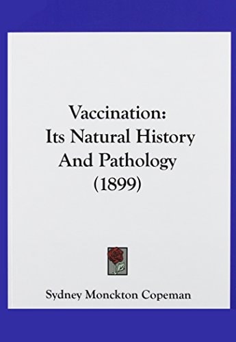 Vaccination Its Natural History And Pathology (1899)