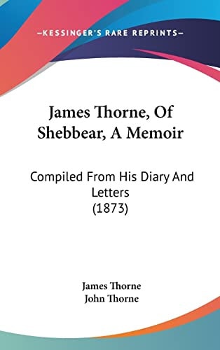 James Thorne, Of Shebbear, A Memoir Compiled From His Diary And Letters (1873)