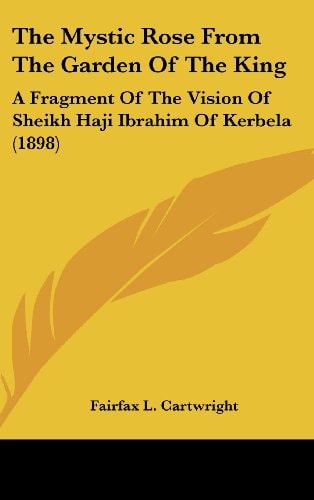 The Mystic Rose From The Garden Of The King A Fragment Of The Vision Of Sheikh Haji Ibrahim Of Kerbela (1898)