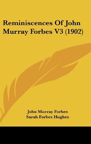 Reminiscences Of John Murray Forbes V3 (1902)