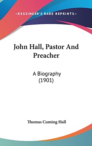 John Hall, Pastor And Preacher A Biography (1901)