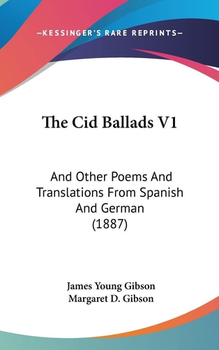 The Cid Ballads V1 And Other Poems And Translations From Spanish And German (1887)