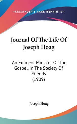 Journal Of The Life Of Joseph Hoag An Eminent Minister Of The Gospel, In The Society Of Friends (1909)