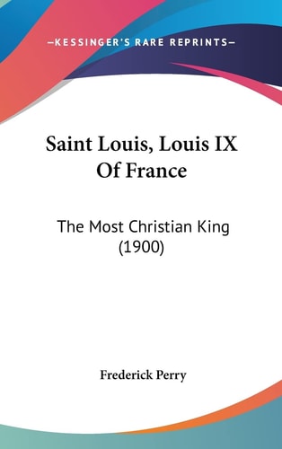 Saint Louis, Louis IX Of France The Most Christian King (1900)