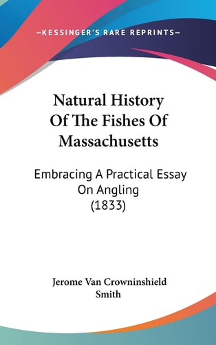Natural History Of The Fishes Of Massachusetts Embracing A Practical Essay On Angling (1833)