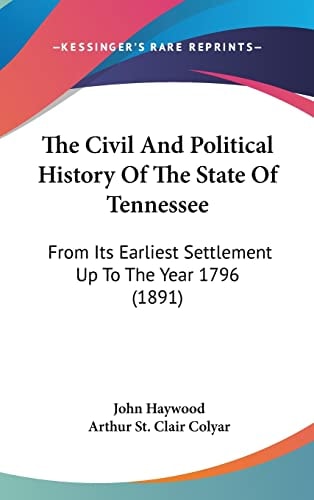 The Civil And Political History Of The State Of Tennessee From Its Earliest Settlement Up To The Year 1796 (1891)