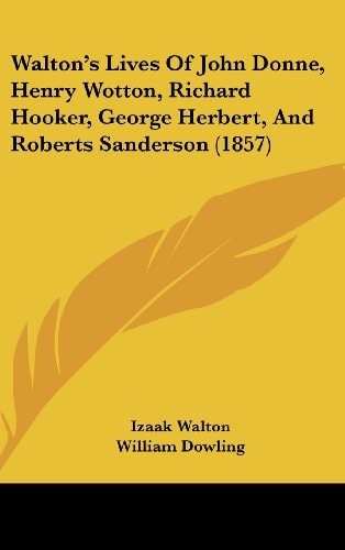Walton's Lives of John Donne, Henry Wotton, Richard Hooker, George Herbert, and Roberts Sanderson (1857)