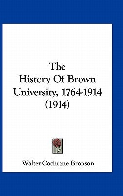 The History Of Brown University, 1764-1914 (1914)