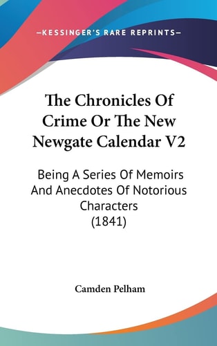 The Chronicles Of Crime Or The New Newgate Calendar V2 Being A Series Of Memoirs And Anecdotes Of Notorious Characters (1841)