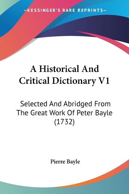 A Historical And Critical Dictionary V1: Selected And Abridged From The Great Work Of Peter Bayle (1732)