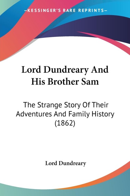 Lord Dundreary And His Brother Sam: The Strange Story Of Their Adventures And Family History (1862)