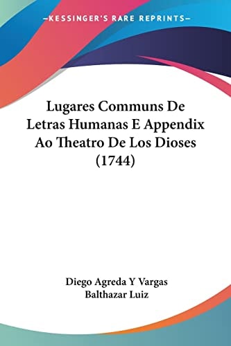 Lugares Communs De Letras Humanas E Appendix Ao Theatro De Los Dioses (1744)