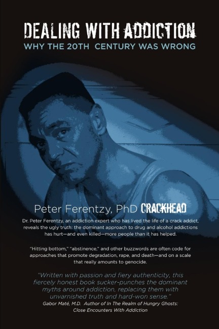 DEALING WITH ADDICTION: WHY THE 20TH CENTURY WAS WRONG