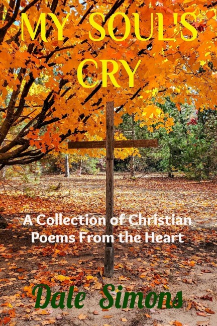 My Souls Cry: A Collection of Christian Poems From the Heart