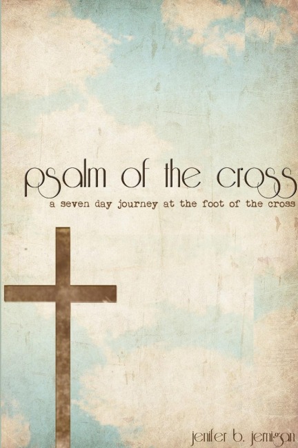 Psalm of the Cross: a seven day journey at the foot of the cross