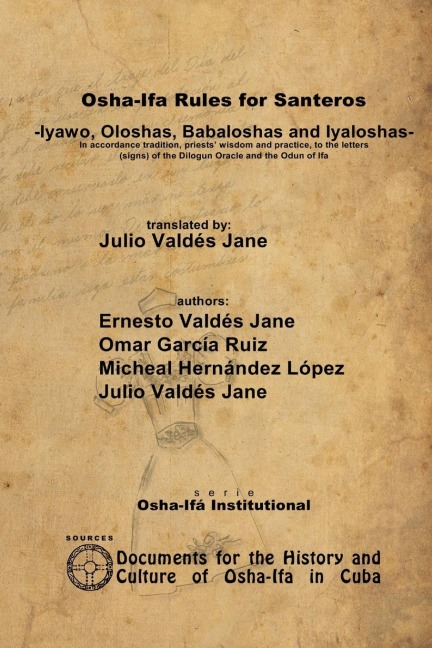 Osha-Ifa Rules for Santeros -Iyawo, Oloshas, Babaloshas and Iyaloshas- In accordance tradition, priests' wisdom and practice, to the letters (signs) of the Dilogun Oracle and the Odun of Ifa