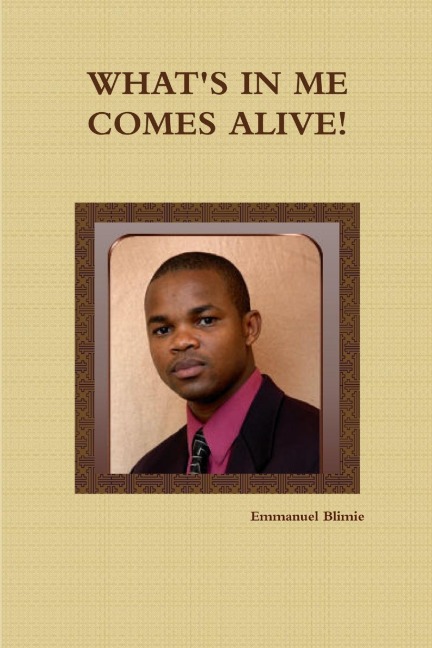 WHATS IN ME COMES ALIVE!