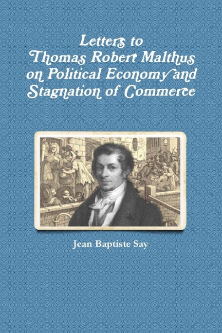 Letters to Thomas Robert Malthus on Political Economy and Stagnation of Commerce