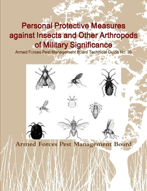 Personal Protective Measures against Insects and Other Arthropods of Military Significance: Armed Forces Pest Management Board Technical Guide No. 36