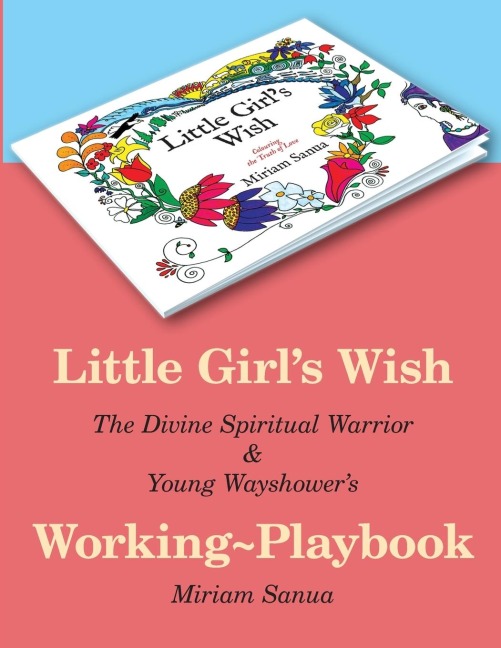 Little Girls Wish, The Divine Spiritual Warrior & Young Wayshowers Working-playbook