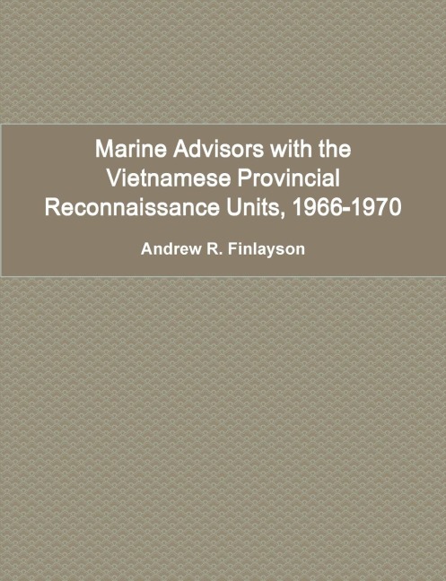 Marine Advisors with the Vietnamese Provincial Reconnaissance Units, 1966-1970