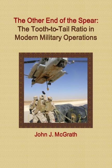 The Other End of the Spear: The Tooth-to-Tail Ratio in Modern Military Operations