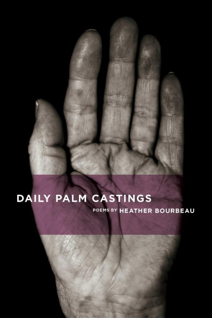Daily Palm Castings: poems by Heather Bourbeau