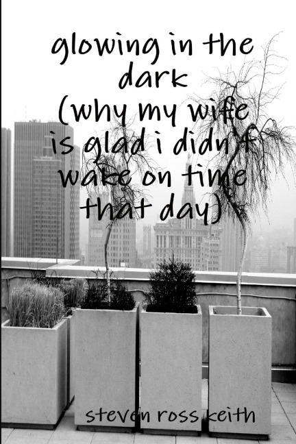 glowing in the dark (why my wife is glad i didnt wake up on time that day)