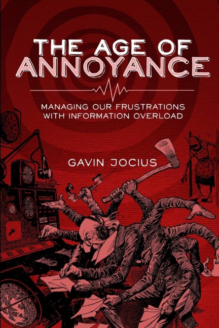 The Age of Annoyance: Managing our Frustrations with Information Overload