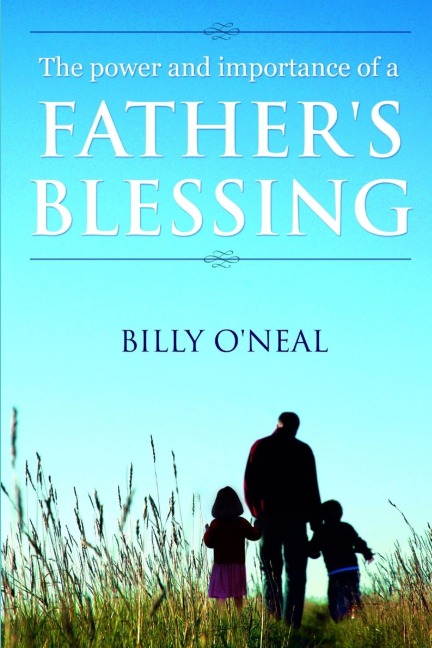 The Power and Importance of a Fathers Blessing