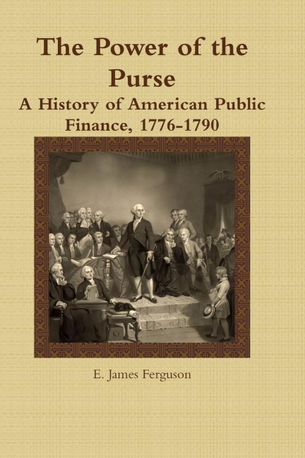 The Power of the Purse: A History of American Public Finance, 1776-1790