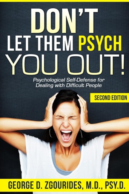 DONT LET THEM PSYCH YOU OUT! Psychological Self-Defense for Dealing with Difficult People - Second Edition