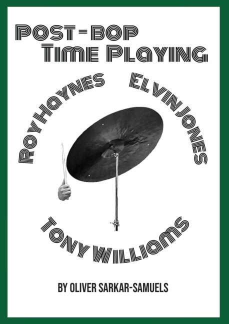 Post-Bop Time Playing: With specfic reference to Tony Williams, Roy Haynes and Elvin Jones