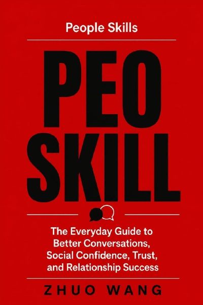 People Skills: The Everyday Guide to Better Conversations, Social Confidence, Trust, and Relationship Success